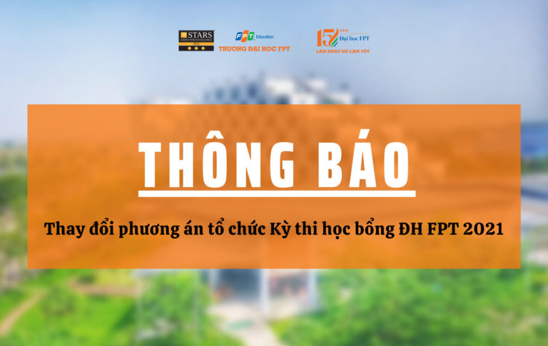 [THÔNG BÁO] Thay đổi phương án tổ chức kỳ thi học bổng Đại học FPT 2021