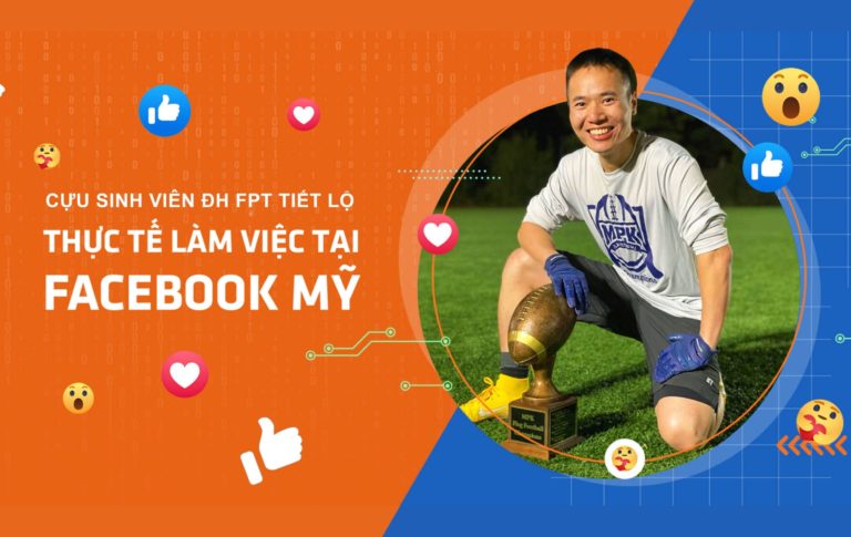 Cựu sinh viên Đại học FPT tiết lộ thực tế làm việc tại Facebook Mỹ