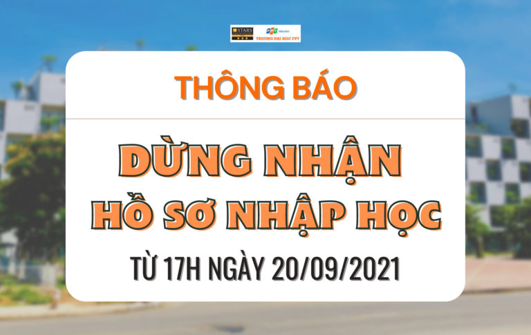 [CHÍNH THỨC] Đại học FPT dừng nhận hồ sơ nhập học từ 17h ngày 20/9/2021