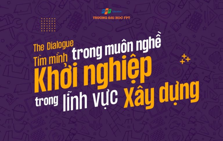 The Dialogue: Tìm mình trong muôn nghề - Khởi nghiệp trong lĩnh vực xây dựng