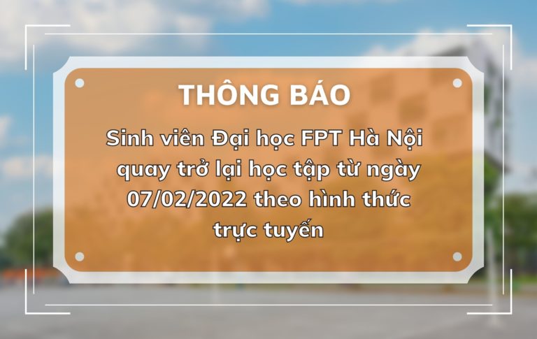 Thông báo: Sinh viên Đại học FPT Hà Nội tiếp tục học trực tuyến từ ngày 7/2