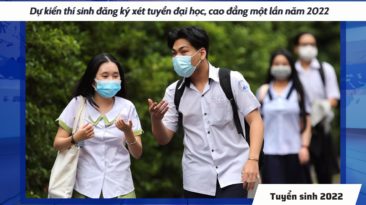 Dự kiến thí sinh đăng ký xét tuyển đại học, cao đẳng một lần năm 2022