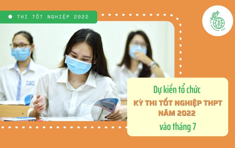 Dự kiến tổ chức kỳ thi tốt nghiệp THPT năm 2022 vào tháng 7