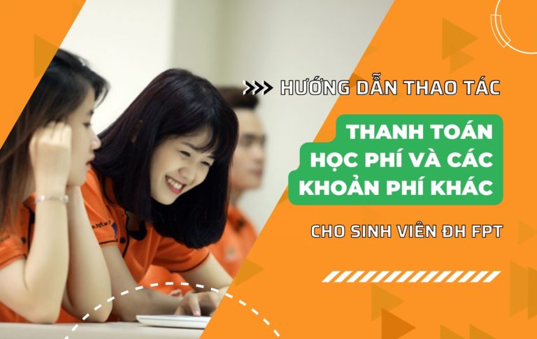 Hướng dẫn thao tác thanh toán học phí và các khoản phí khác cho sinh viên Đại học FPT