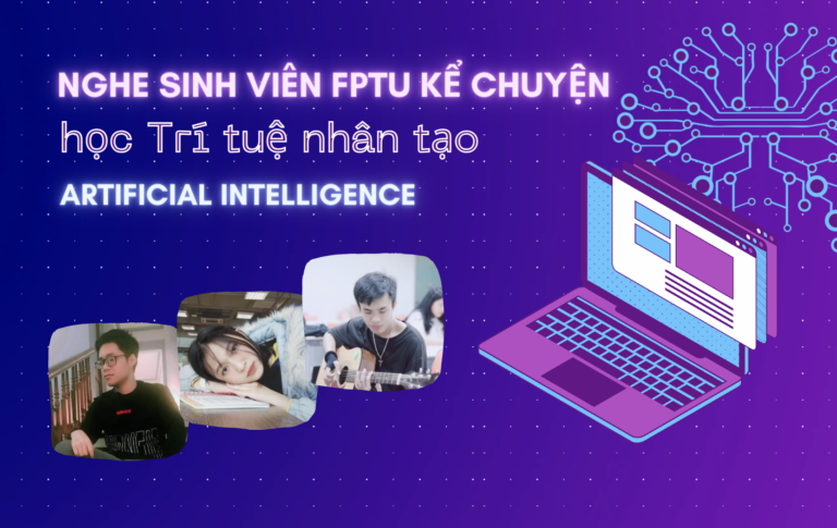 Nghe sinh viên Đại học FPT kể chuyện học AI - Trí tuệ nhân tạo