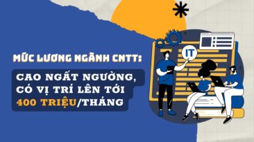 Mức lương ngành CNTT cao ngất ngưởng, có vị trí lên tới 400 triệu/tháng