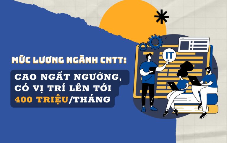 Mức lương ngành CNTT cao ngất ngưởng, có vị trí lên tới 400 triệu/tháng