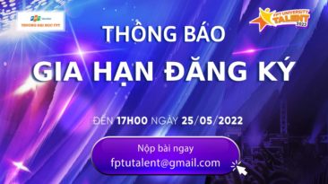 [THÔNG BÁO] Gia hạn thời gian gửi bài dự thi FPT University Talent 2022