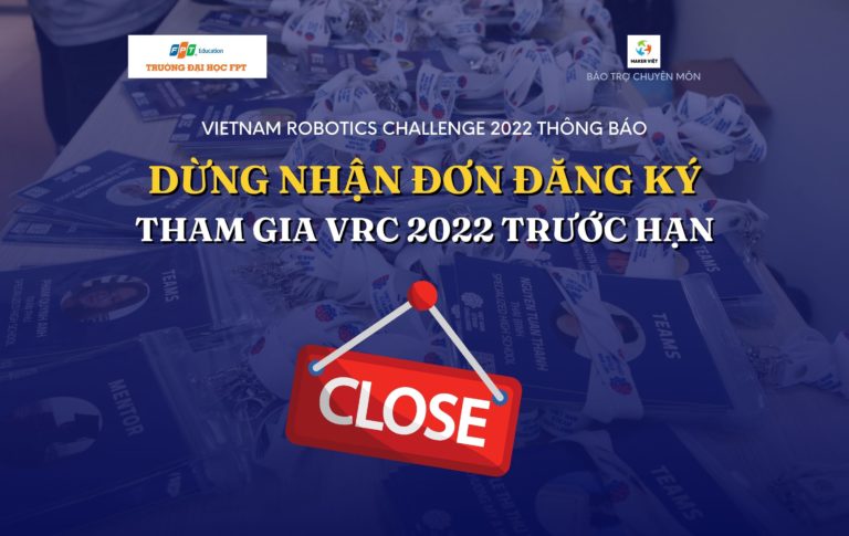 [THÔNG BÁO] Dừng nhận đơn đăng ký tham gia Vietnam Robotics Challenge 2022