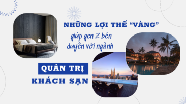 4 yếu tố “vàng” giúp gen Z tự tin chọn ngành Quản trị khách sạn