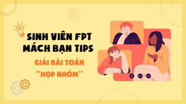 Sinh viên FPT mách bạn tips giải bài toán “họp nhóm”