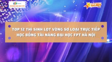 Lộ diện TOP12 thí sinh xuất sắc góp mặt tại sơ loại FPT University Talent 2022 cơ sở Hà Nội