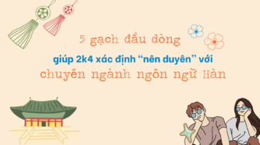 5 gạch đầu dòng giúp 2k4 xác định “nên duyên” với chuyên ngành ngôn ngữ Hàn