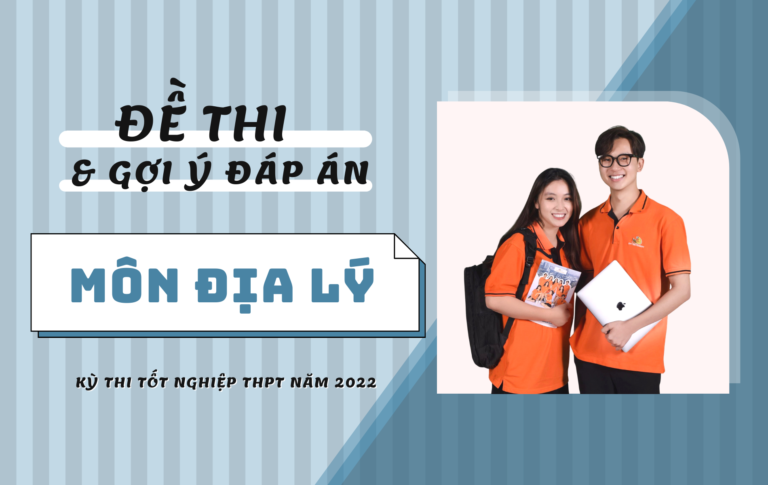 Gợi ý đáp án đề thi môn Địa lý kỳ thi Tốt nghiệp THPT 2022 (24 mã đề)