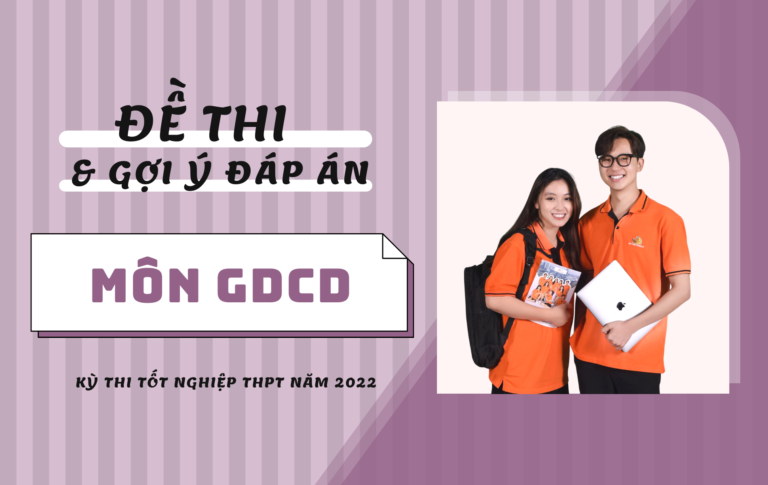 Gợi ý đáp án đề thi môn Giáo dục công dân kỳ thi Tốt nghiệp THPT 2022 (24 mã đề)