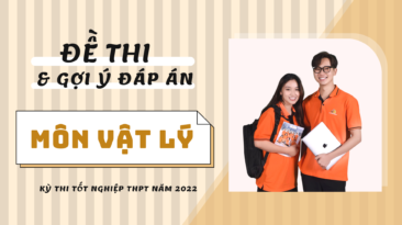 Gợi ý đáp án đề thi môn Vật lý kỳ thi Tốt nghiệp THPT 2022 (24 mã đề)