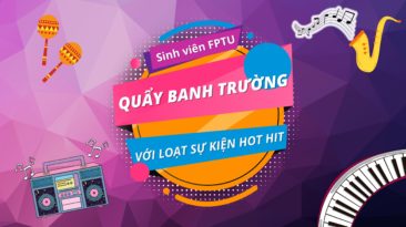 Sinh viên FPT “quẩy banh trường” với hàng loạt sự kiện hot hit nào?