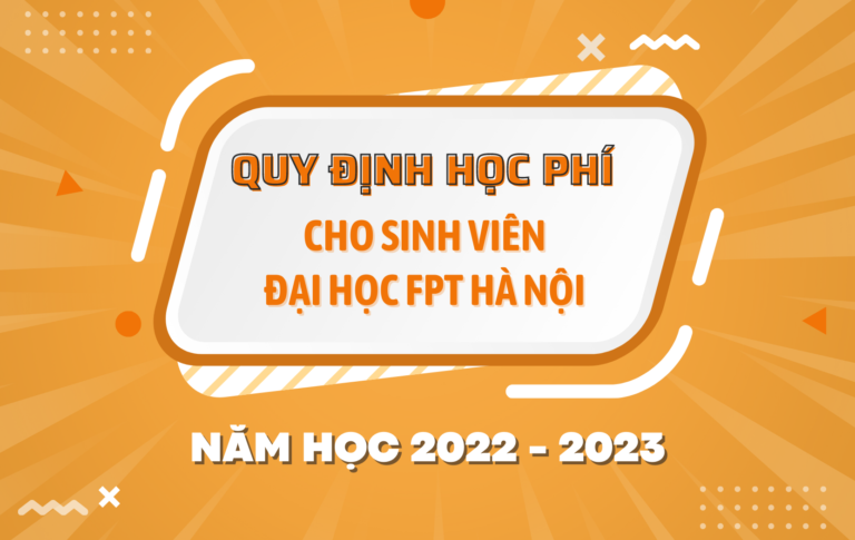 Quy định Học phí chính thức cho sinh viên Đại học FPT Hà Nội năm học 2022 – 2023