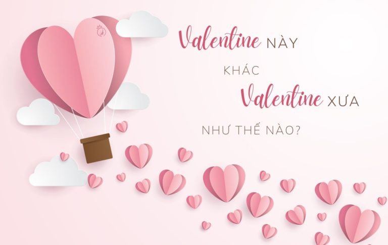 Valentine này khác Valentine xưa như thế nào?