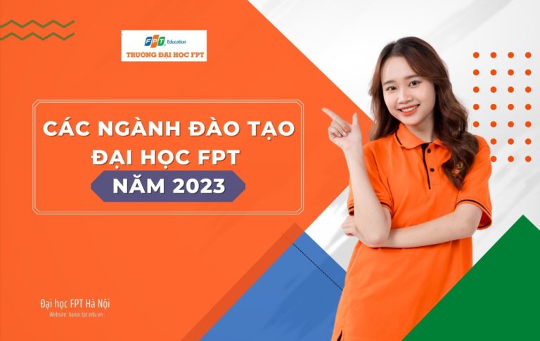 CÁC NGÀNH ĐÀO TẠO VÀ PHƯƠNG THỨC XÉT TUYỂN ĐẠI HỌC FPT NĂM 2023