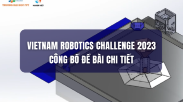 CHÍNH THỨC CÔNG BỐ ĐỀ BÀI CHI TIẾT VIETNAM ROBOTICS CHALLENGE 2023