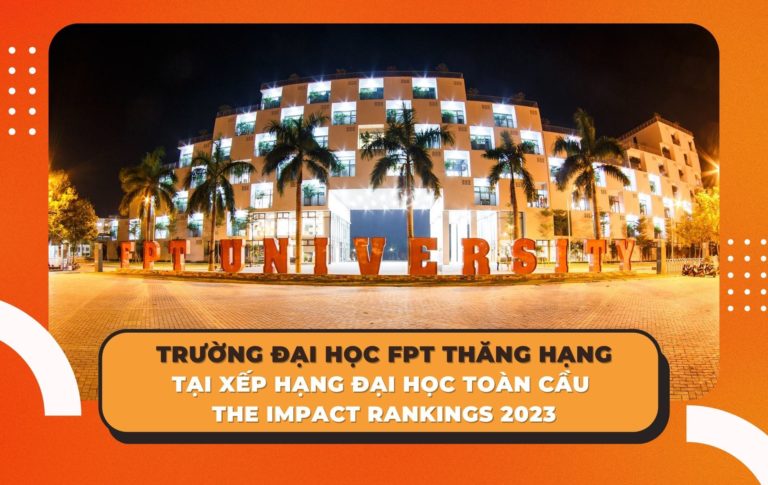 TRƯỜNG ĐẠI HỌC FPT THĂNG HẠNG TẠI XẾP HẠNG ĐẠI HỌC TOÀN CẦU THE IMPACT RANKINGS 2023