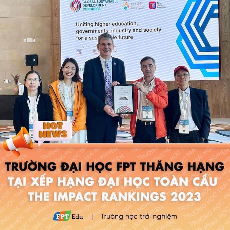 Năm 2023, Đại học FPT là 1 trong 9 trường đại học tại Việt Nam lọt vào bảng xếp hạng THE IMPACT RANKINGS. Đặc biệt, Đại học FPT cũng xếp thứ 2 Việt Nam trong bảng xếp hạng này ở mục tiêu SDG 4 - Giáo dục có chất lượng. 