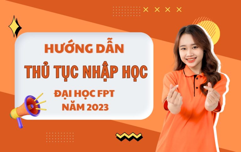 Hướng dẫn thủ tục nhập học Đại học FPT năm 2023