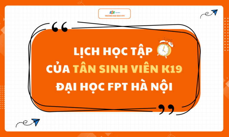 [Thông báo] Lịch học tập của tân sinh viên K19 ĐH FPT Hà Nội