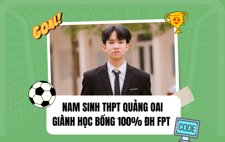 Nam sinh giành học bổng 100% ĐH FPT: Chọn ngành CNTT để tạo ra game bóng đá trong mơ