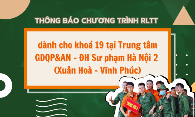 Thông báo chương trình RLTT cho khoá 19 tại Trung tâm GDQP&AN – ĐH Sư phạm Hà Nội 2 (Xuân Hoà – Vĩnh Phúc)