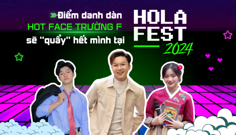 Điểm danh dàn “hot face” trường F sẽ góp mặt trong sự kiện Hola Fest 2024