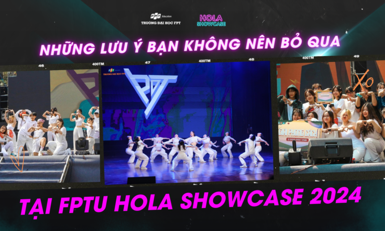 Những lưu ý bạn không nên bỏ qua tại FPTU Hola Showcase 2024