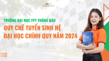 QUY CHẾ TUYỂN SINH HỆ ĐẠI HỌC CHÍNH QUY NĂM 2024 TRƯỜNG ĐH FPT