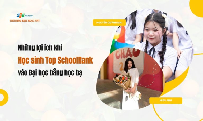 Những lợi ích khi học sinh top SchoolRank vào đại học bằng học bạ