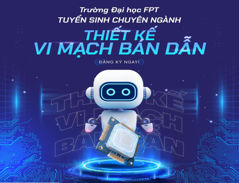 Trường Đại học FPT cấp học bổng dành riêng cho các thí sinh trúng tuyển chuyên ngành Thiết kế vi mạch bán dẫn năm 2024 tại 4 cơ sở của trường